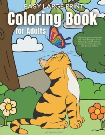 Cover for Cottage Path Press · Easy Large Print Coloring Book for Adults: Simple Designs for Beginners and Teens through Seniors featuring Animals, Nature, Flowers, Farm and Country Life, Sweets &amp; More (Paperback Bog) [Large type / large print edition] (2020)