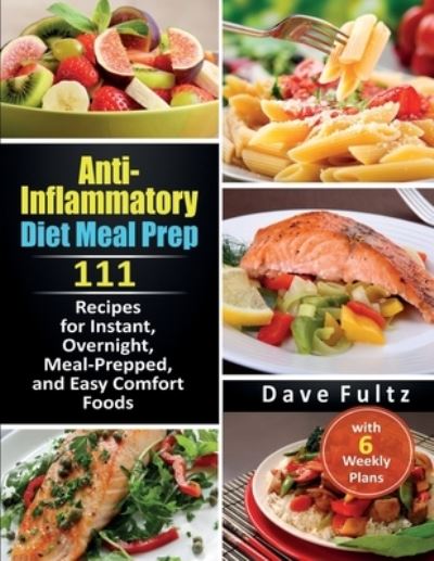 Anti- Inflammatory Diet Meal Prep - Dave Fultz - Books - Independently Published - 9798577621599 - December 7, 2020