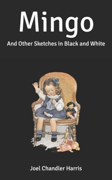 Mingo: And Other Sketches in Black and White - Joel Chandler Harris - Bøger - Independently Published - 9798636331599 - 27. april 2020