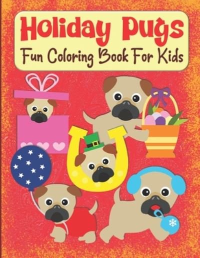Holiday Pugs Fun Coloring Book For Kids - Kraftingers House - Bøger - Independently Published - 9798642309599 - 30. april 2020