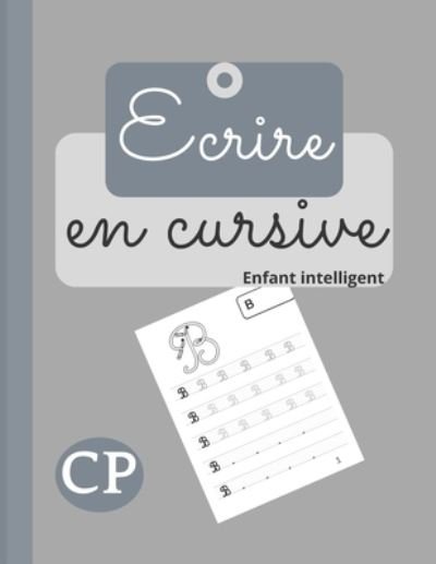 Cover for Enfant Intelligent · Ecrire en cursive: Cahier d'ecriture cursive pour les enfants. Apprendre a ecrire les lettres de l'alphabet majuscule et minuscule en cursive. (Paperback Bog) (2020)