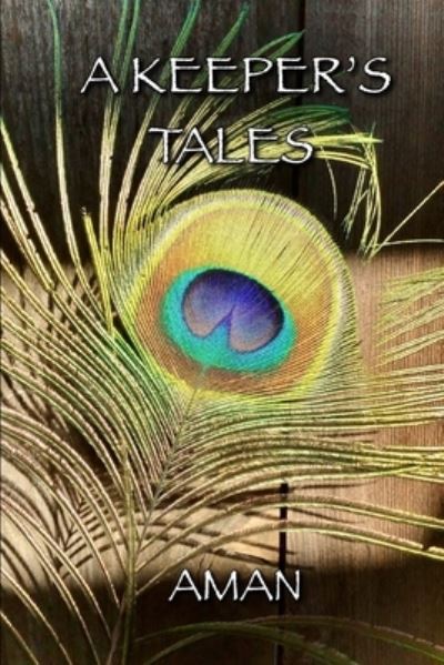 A Keeper's Tales: Short Stories and Verse from the Ojai Valley - Aman - Książki - Independently Published - 9798669478599 - 29 listopada 2020