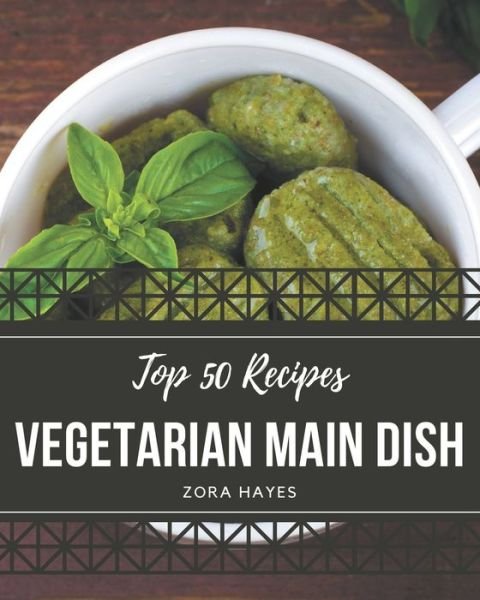 Cover for Zora Hayes · Top 50 Vegetarian Main Dish Recipes (Pocketbok) (2020)