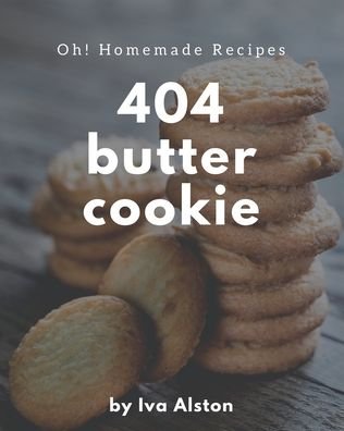 Cover for Iva Alston · Oh! 404 Homemade Butter Cookie Recipes (Taschenbuch) (2020)
