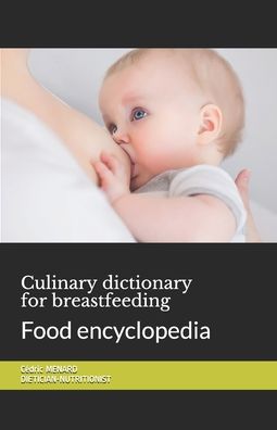 Culinary dictionary for breastfeeding: Food encyclopedia - Cedric Menard - Books - Independently Published - 9798698951599 - October 17, 2020
