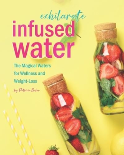 Cover for Patricia Baker · Exhilarate Infused Water (Paperback Book) (2021)