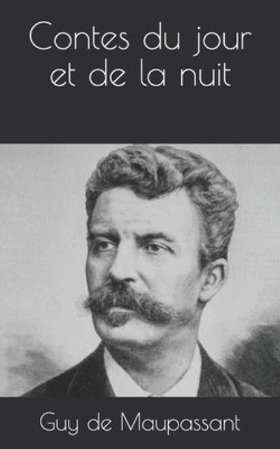 Contes du jour et de la nuit - Guy de Maupassant - Books - Independently Published - 9798707679599 - March 31, 2021