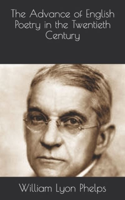 The Advance of English Poetry in the Twentieth Century - William Lyon Phelps - Książki - Independently Published - 9798708924599 - 28 kwietnia 2021