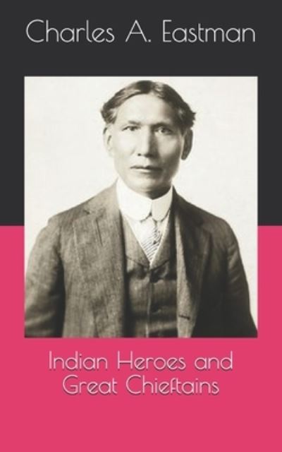 Cover for Charles A Eastman · Indian Heroes and Great Chieftains (Paperback Book) (2021)