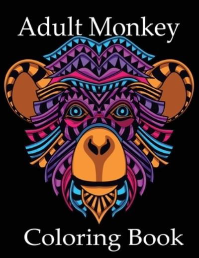 Adult Monkey Coloring Book: Monkey Coloring Book, Advanced Adult Coloring Books for Stress Relief and Relaxation (Realistic Animals Coloring Book) - Nr Grate Press - Bøger - Independently Published - 9798720126599 - 10. marts 2021
