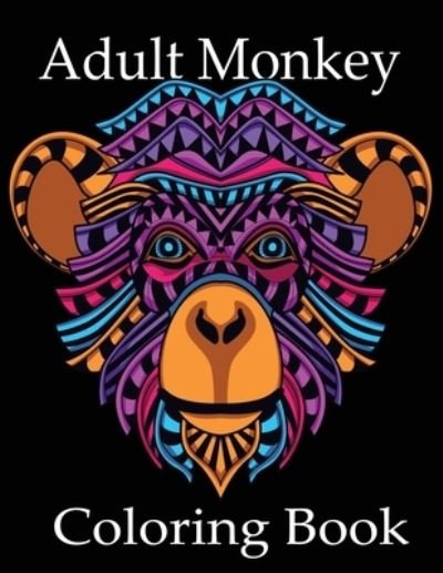 Cover for Nr Grate Press · Adult Monkey Coloring Book: Monkey Coloring Book, Advanced Adult Coloring Books for Stress Relief and Relaxation (Realistic Animals Coloring Book) (Paperback Bog) (2021)