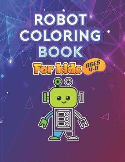 Robot Coloring Book for Kids Ages 4 - 8 - Book - Kirjat - Independently Published - 9798727271599 - tiistai 23. maaliskuuta 2021