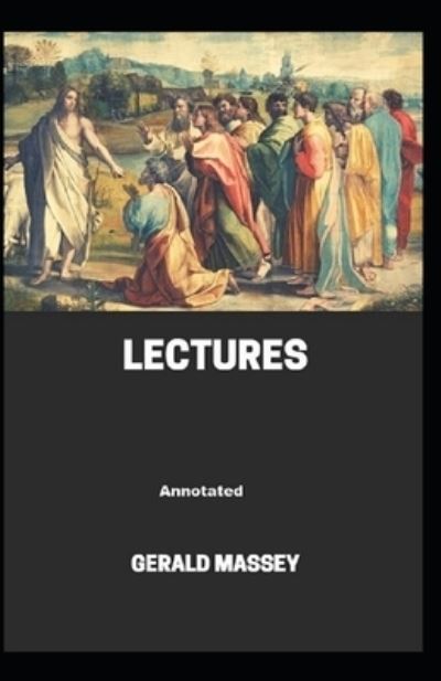 Gerald Massey's Lectures Annotated - Gerald Massey - Książki - Independently Published - 9798742469599 - 22 kwietnia 2021