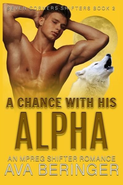 Cover for Ava Beringer · A Chance With His Alpha: An Mpreg Shifter Romance (Paperback Bog) (2021)