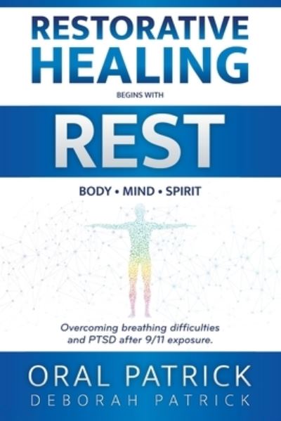 Cover for Oral Patrick · Restorative Healing Begins with Rest: Overcoming Breathing Difficulties and Ptsd After 9/11 Exposure (Paperback Book) (2022)