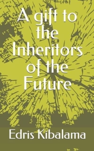 Cover for Edris Kibalama · A gift to the Inheritors of the Future (Paperback Bog) (2021)