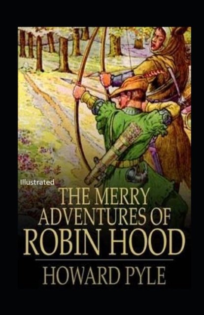 The Merry Adventures of Robin Hood Illustrated - Howard Pyle - Books - Independently Published - 9798824415599 - May 11, 2022