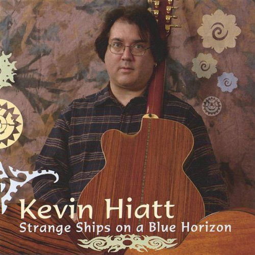 Cover for Kevin Hiatt · Strange Ships on a Blue Horizon (CD) (2005)