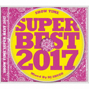 Cover for DJ Shuzo · Show Time Super Best 2017 Mixed by DJ Shuzo (CD) [Japan Import edition] (2017)