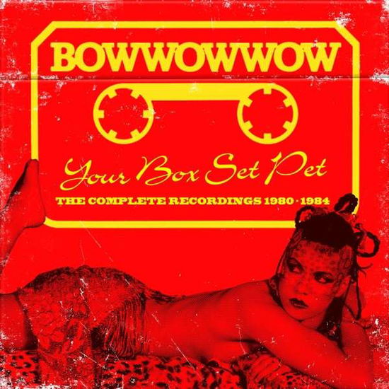 Your Box Set Pet - Bow Wow Wow - Musikk - CHERRY RED - 5013929104600 - 24. mai 2018