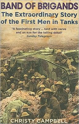 Band of Brigands: The First Men in Tanks - Christy Campbell - Kirjat - HarperCollins Publishers - 9780007214600 - maanantai 1. syyskuuta 2008