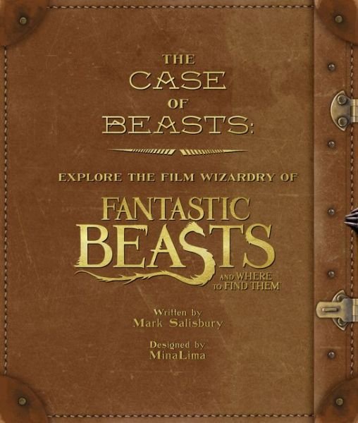 Cover for Mark Salisbury · The Case of Beasts: Explore the Film Wizardry of Fantastic Beasts and Where to Find Them (Innbunden bok) (2016)