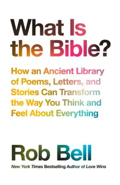 Cover for Rob Bell · What is the Bible?: How an Ancient Library of Poems, Letters and Stories Can Transform the Way You Think and Feel About Everything (Paperback Book) (2018)