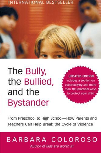 Cover for Barbara Coloroso · The Bully, the Bullied, and the Bystander: from Preschool to Highschool--how Parents and Teachers Can Help Break the Cycle (Paperback Book) [Rev edition] (2009)