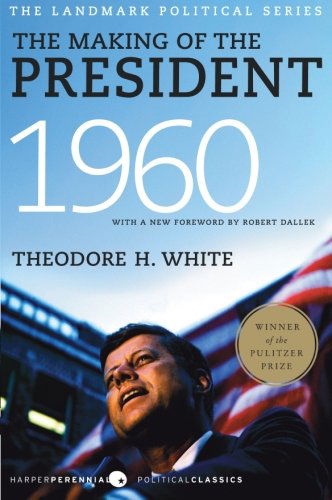 The Making of the President 1960 - Theodore H. White - Books - HarperCollins Publishers Inc - 9780061900600 - July 1, 2010