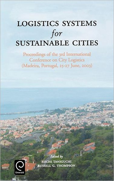 Cover for Eiichi Taniguchi · Logistics Systems for Sustainable Cities: Proceedings of the 3rd International Conference on City Logistics (Madeira, Portugal, 25-27 June, 2003) (Hardcover Book) (2004)