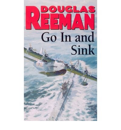 Go In and Sink!: riveting, all-action WW2 naval warfare from Douglas Reeman, the all-time bestselling master of storyteller of the sea - Douglas Reeman - Libros - Cornerstone - 9780099097600 - 15 de febrero de 1990
