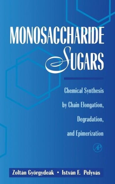 Cover for Gyorgydeak, Zoltan (Lajos Kossuth University) · Monosaccharide Sugars: Chemical Synthesis by Chain Elongation, Degradation, and Epimerization (Hardcover Book) (1997)