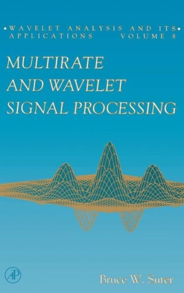 Cover for Suter, Bruce W. (Air Force Institute of Technology) · Multirate and Wavelet Signal Processing - Wavelet Analysis and Its Applications (Hardcover Book) (1997)