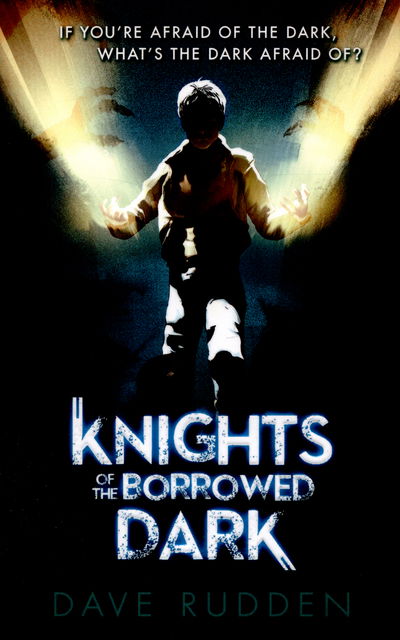 Knights of the Borrowed Dark (Knights of the Borrowed Dark Book 1) - Knights of the Borrowed Dark - Dave Rudden - Books - Penguin Random House Children's UK - 9780141356600 - April 7, 2016