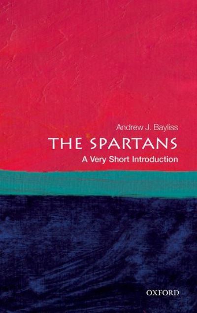 Cover for Bayliss, Andrew J. (Associate Professor in Greek History, University of Birmingham) · The Spartans: A Very Short Introduction - Very Short Introductions (Paperback Bog) (2022)