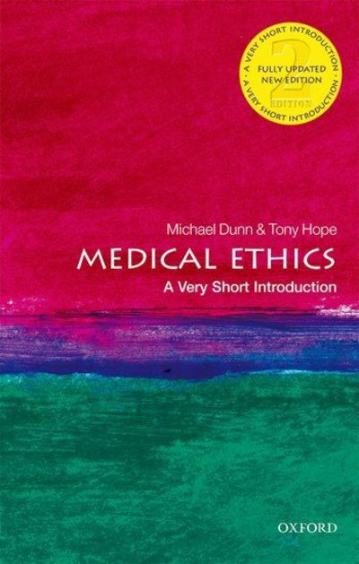 Cover for Dunn, Michael (Lecturer in Health and Social Care Ethics, The Ethox Centre, University of Oxford) · Medical Ethics: A Very Short Introduction - Very Short Introductions (Paperback Book) [2 Revised edition] (2018)