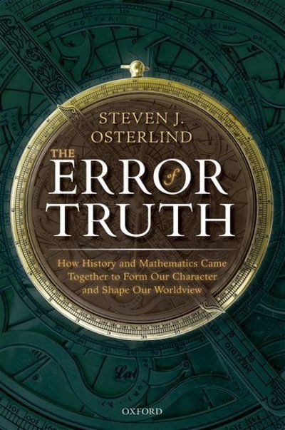 Cover for Osterlind, Steven J. (Emeritus Professor, Emeritus Professor, University of Missouri) · The Error of Truth: How History and Mathematics Came Together to Form Our Character and Shape Our Worldview (Hardcover Book) (2019)