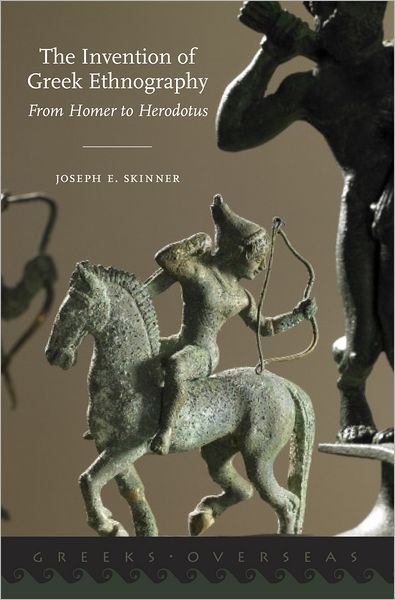 Cover for Skinner, Joseph E. (Lecturer in Ancient Greek History, Lecturer in Ancient Greek History, Newcastle University) · The Invention of Greek Ethnography: From Homer to Herodotus - Greeks Overseas (Hardcover bog) (2012)