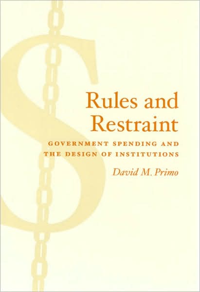 Cover for David M. Primo · Rules and Restraint: Government Spending and the Design of Institutions - American Politics and Political Economy Series (Paperback Book) (2007)