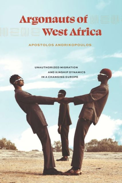 Cover for Apostolos Andrikopoulos · Argonauts of West Africa: Unauthorized Migration and Kinship Dynamics in a Changing Europe (Hardcover Book) (2023)