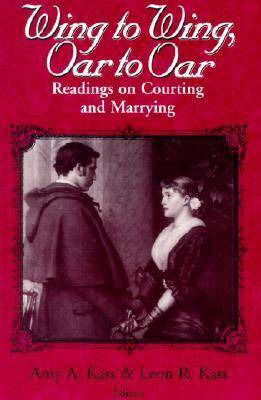 Cover for Amy a Kass · Wing to Wing, Oar to Oar: Readings on Courting and Marrying - Ethics of Everyday Life (Paperback Book) (2000)