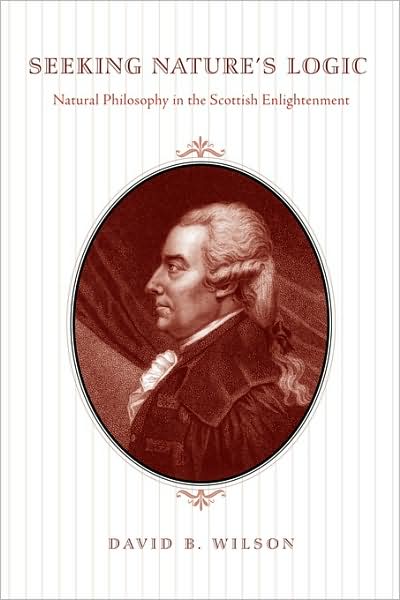 Seeking Nature's Logic: Natural Philosophy in the Scottish Enlightenment - Wilson, David B. (Iowa State University) - Books - Pennsylvania State University Press - 9780271033600 - October 15, 2013
