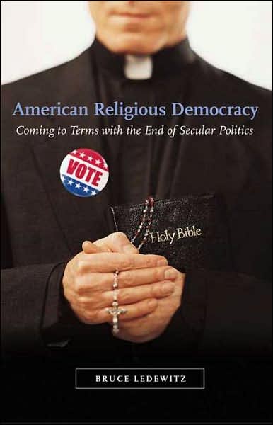 Cover for Bruce Ledewitz · American Religious Democracy: Coming to Terms with the End of Secular Politics (Hardcover Book) [Annotated edition] (2007)