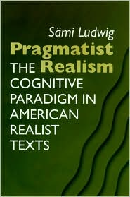 Cover for Sami Ludwig · Pragmatist Realism: The Cognitive Paradigm in American Realist Texts (Hardcover Book) (2002)