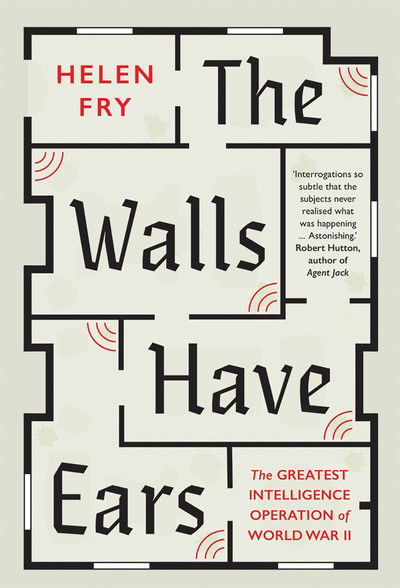 Cover for Helen Fry · The Walls Have Ears: The Greatest Intelligence Operation of World War II (Hardcover Book) (2019)