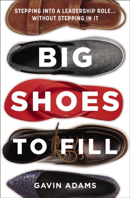 Cover for Gavin Adams · Big Shoes to Fill: Stepping into a Leadership Role...Without Stepping in It (Gebundenes Buch) (2024)