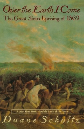 Cover for Duane Schultz · Over the Earth I Come: the Great Sioux Uprising of 1862 (Paperback Book) (1993)