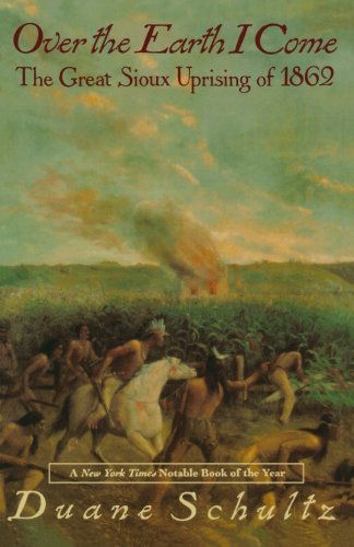 Over the Earth I Come: the Great Sioux Uprising of 1862 - Duane Schultz - Livros - St. Martin's Griffin - 9780312093600 - 15 de junho de 1993