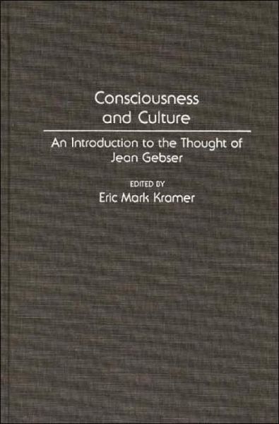 Cover for Eric Kramer · Consciousness and Culture: An Introduction to the Thought of Jean Gebser - Controversies in Science (Hardcover Book) (1992)