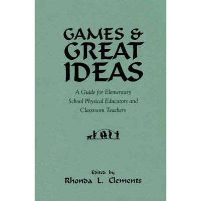 Cover for Rhonda L Clements · Games and Great Ideas: A Guide for Elementary School Physical Educators and Classroom Teachers (Innbunden bok) (1995)